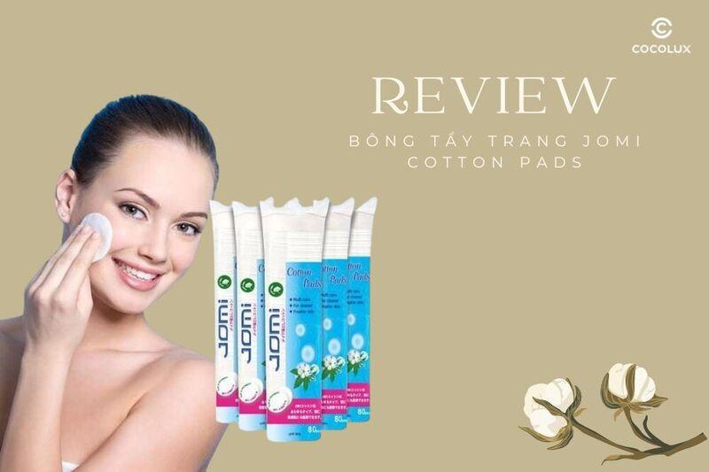 So sánh đặc điểm của bông tẩy trang Jomi 100% cotton với một số loại bông tẩy trang phổ biến khác về chất liệu và kết cấu